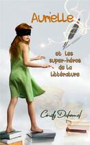 Couverture du livre « Aurielle et les super-heros de la litterature » de Cindy Duhamel aux éditions Cindy Duhamel