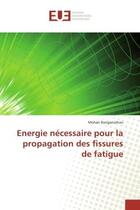 Couverture du livre « Energie necessaire pour la propagation des fissures de fatigue » de Mohan Ranganathan aux éditions Editions Universitaires Europeennes