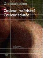 Couverture du livre « Divisionnisme couleur maitrisee? couleur eclatee! (fondation pierre arnaud) » de Fondation Arnaud aux éditions Hatje Cantz
