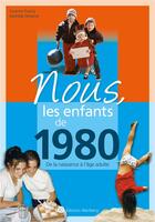Couverture du livre « Nous, les enfants de : 1980 ; de la naissance à l'âge adulte » de Mathilde Denanot et Suzanne Duarig aux éditions Wartberg