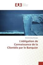 Couverture du livre « L'obligation de connaissance de la clientele par le banquier » de Amougou Bertrand aux éditions Editions Universitaires Europeennes