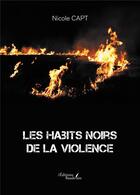 Couverture du livre « Les habits noirs de la violence » de Nicole Capt aux éditions Baudelaire