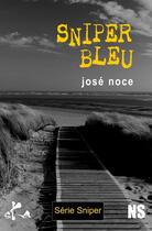 Couverture du livre « Sniper bleu » de Jose Noce aux éditions Ska