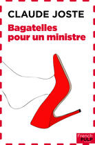 Couverture du livre « Bagatelles pour un ministre » de Joste Claude aux éditions French Pulp
