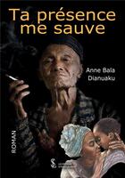 Couverture du livre « Ta presence me sauve » de Anne Bala Dianuaku aux éditions Sydney Laurent