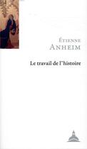 Couverture du livre « Le travail de l'histoire » de Etienne Anheim aux éditions Editions De La Sorbonne