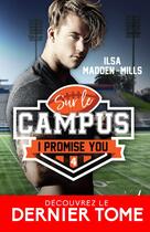 Couverture du livre « Sur le campus Tome 4 : I promise you » de Ilsa Madden-Mills aux éditions Collection Infinity
