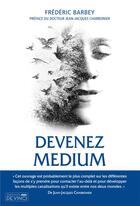 Couverture du livre « Devenez médium : éveillez vos capacités cachées » de Frederic Barbey aux éditions De Vinci