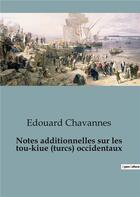 Couverture du livre « Notes additionnelles sur les tou-kiue (turcs) occidentaux » de Edouard Chavannes aux éditions Shs Editions