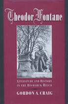 Couverture du livre « Theodor Fontane: Literature and History in the Bismarck Reich » de Craig Gordon A aux éditions Oxford University Press Usa