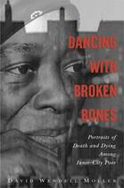 Couverture du livre « Dancing with Broken Bones: Portraits of Death and Dying among Inner-Ci » de Moller David Wendell aux éditions Oxford University Press Usa