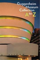 Couverture du livre « Guggenheim museum collection a to z » de Nancy Spector aux éditions Guggenheim