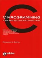 Couverture du livre « C programming for embedded microcontroller » de Warwick A. Smith aux éditions Publitronic Elektor