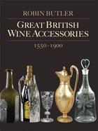 Couverture du livre « Great british wine accessories 1550-1900 » de Butler aux éditions Acc Art Books