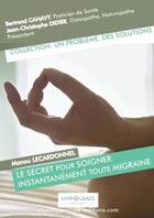 Couverture du livre « Le secret pour soigner instantanement toute migraine » de Bertrand Canavy aux éditions Lulu