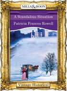 Couverture du livre « A Scandalous Situation (Mills & Boon Historical) » de Patricia Frances Rowell aux éditions Mills & Boon Series