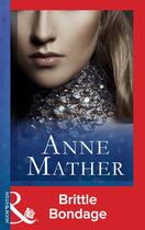 Couverture du livre « Brittle Bondage (Mills & Boon Modern) (The Anne Mather Collection) » de Anne Mather aux éditions Mills & Boon Series