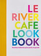 Couverture du livre « Le river cafe look book - recettes italiennes pour petits et grands - illustrations, couleur » de Ruth Rogers aux éditions Phaidon