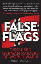 Couverture du livre « False flags disguised german raiders of world war ii » de Robinson Stephen aux éditions Quarry