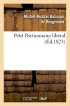 Couverture du livre « Petit dictionnaire liberal » de Balisson De Rougemon aux éditions Hachette Bnf