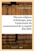 Couverture du livre « Discours religieux et historique, pour l'anniversaire du couronnement de sa majeste - l'empereur nap » de Lhonore Jacques aux éditions Hachette Bnf