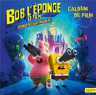 Couverture du livre « Bob l'éponge ; éponge en eaux troubles ; l'album du film » de  aux éditions Hachette Jeunesse