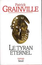 Couverture du livre « Le tyran éternel » de Patrick Grainville aux éditions Seuil