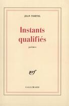 Couverture du livre « Instants qualifiés » de Jean Tortel aux éditions Gallimard