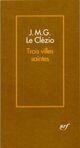 Couverture du livre « Trois villes saintes » de Jean-Marie Gustave Le Clezio aux éditions Gallimard (patrimoine Numerise)