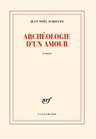 Couverture du livre « Archéologie d'un amour » de Jean-Noel Schifano aux éditions Gallimard
