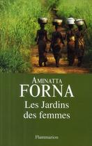 Couverture du livre « Les jardins des femmes » de Aminatta Forna aux éditions Flammarion