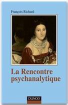 Couverture du livre « La rencontre psychanalytique » de Francois Richard aux éditions Dunod