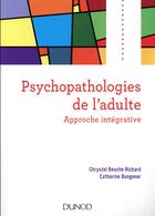 Couverture du livre « Psychopathologies de l'adulte ; approche intégrative » de Chrystel Besche-Richard et Catherine Bungener aux éditions Dunod