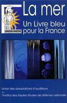 Couverture du livre « La mer, un livre bleu pour la France » de Union-Ihedn aux éditions Documentation Francaise