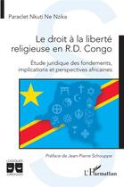 Couverture du livre « Le droit à la liberté religieuse en R.D. Congo : Étude juridique des fondements, implications et perspectives africaines » de Paraclet Nkuti Ne Nzika aux éditions L'harmattan