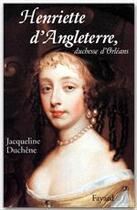 Couverture du livre « Henriette d'Angleterre , duchesse d'Orléans » de Jacqueline Duchene aux éditions Fayard