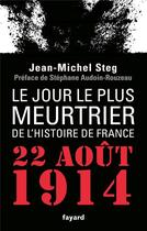 Couverture du livre « Le jour le plus meurtrier de l'histoire de France ; 22 août 1914 » de Jean-Michel Steg aux éditions Fayard