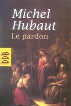 Couverture du livre « Le pardon » de Michel Hubaut aux éditions Desclee De Brouwer