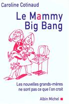 Couverture du livre « Mammy Big Bang ; La Nouvelle Grand-Mere » de Caroline Cotinaud aux éditions Albin Michel