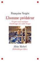 Couverture du livre « L'homme prédateur ; ce que nous enseigne l'esclavage sur notre temps » de Francoise Verges aux éditions Albin Michel