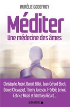 Couverture du livre « Méditer ; une médecine des âmes » de Aurelie Godefroy aux éditions Albin Michel