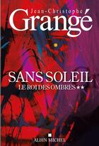 Couverture du livre « Sans soleil Tome 2 : Le Roi des ombres » de Jean-Christophe Grange aux éditions Albin Michel