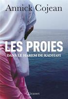 Couverture du livre « Les proies ; dans le harem de Kadhafi » de Annick Cojean aux éditions Grasset