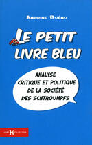 Couverture du livre « Le petit livre bleu - analyse critique et politique de la societe des schtroumpfs » de Antoine Bueno aux éditions Hors Collection