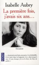 Couverture du livre « La première fois, j'avais six ans... » de Isabelle Aubry aux éditions Pocket