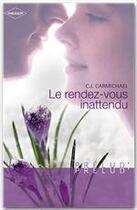 Couverture du livre « Le rendez-vous inattendu » de C.J. Carmichael aux éditions Harlequin