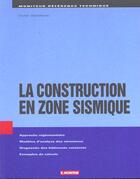 Couverture du livre « Construction En Zone Sismique » de Victor Davidovici aux éditions Le Moniteur