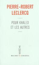 Couverture du livre « Pour khaled et les autres » de Leclercq P-R. aux éditions Buchet Chastel