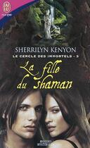 Couverture du livre « Le cercle des immortels t.3 ; la fille du shaman » de Kenyon Sherrilyn aux éditions J'ai Lu