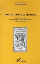 Couverture du livre « L'idée de science au XIX siècle » de Jacqueline Feldman aux éditions Editions L'harmattan